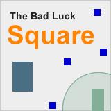 The Bad Luck Square